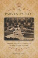 The parvenu's plot : gender, culture, and class in the age of realism /