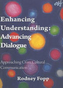 Enhancing understanding, advancing dialogue : approaching cross cultural understanding /