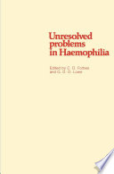 Unresolved problems in Haemophilia : Proceedings of an international symposium held at the Royal College of Physicians and Surgeons, Glasgow, September 1980 /