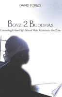 Boyz 2 buddhas : counseling urban high school male athletes in the zone /