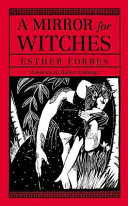 A mirror for witches : in which is reflected the life, machinations, and death of famous Doll Bilby, who, with a more than feminine perversity, preferred a demon to a mortal lover, here is also told how and why a righteous and most awfull judgement befell her, destroying both corporeal body and immortal soul /