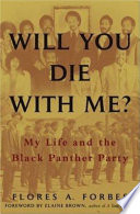 Will you die with me? : my life and the Black Panther Party /