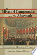 The Missouri Compromise and its aftermath : slavery & the meaning of America /