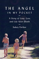 The angel in my pocket : a story of love, loss, and life after death /