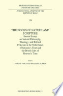 The Books of Nature and Scripture: Recent Essays on Natural Philosophy, Theology and Biblical Criticism in the Netherlands of Spinoza's Time and the British Isles of Newton's Time /