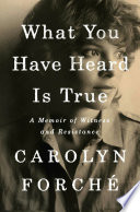 What you have heard is true : a memoir of witness and resistance /