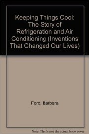 Keeping things cool : the story of refrigeration and air conditioning /