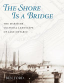 The shore is a bridge : the maritime cultural landscape of Lake Ontario /