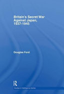 Britain's secret war against Japan, 1937-1945 /