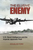 The elusive enemy : U.S. naval intelligence and the Imperial Japanese Fleet /