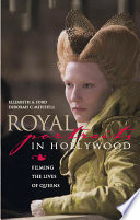 Royal portraits in Hollywood : filming the lives of queens /
