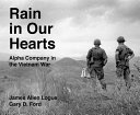 Rain in our hearts : Alpha Company in the Vietnam War /