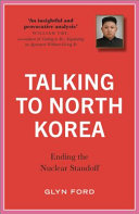 Talking to North Korea : ending the nuclear standoff /