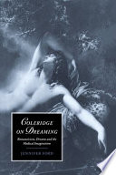 Coleridge on dreaming : Romanticism, dreams, and the medical imagination /