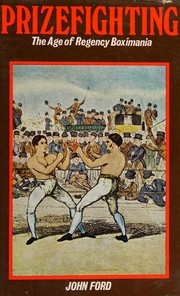 Prizefighting: the age of Regency boximania.