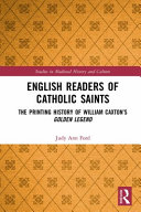 English readers of Catholic saints : the printing history of William Caxton's Golden legend /