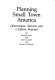 Planning small town America : observations, sketches, and a reform proposal /