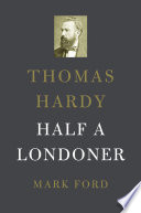Thomas Hardy : half a Londoner /