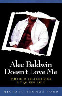 Alec Baldwin doesn't love me & other trials of my queer life /