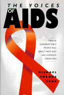 The voices of AIDS : twelve unforgettable people talk about how AIDS has changed their lives /