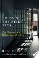 Crossing the River Styx : the memoir of a death row chaplain /