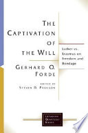 The captivation of the will : Luther vs. Erasmus on freedom and bondage /