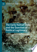 The Early Haitian State and the Question of Political Legitimacy : American and British Representations of Haiti, 1804-1824 /