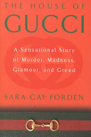 The house of Gucci : a sensational story of murder, madness, glamour, and greed /