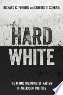 Hard white : the mainstreaming of racism in American politics /