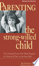 Parenting the strong-willed child : the clinically proven five-week program for parents of two- to six-year-olds /