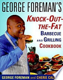 George Foreman's knock-out-the-fat barbecue and grilling cookbook /