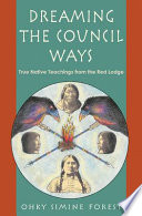 Dreaming the council ways : true native teachings from the red lodge /