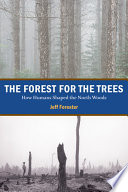 The forest for the trees : how humans shaped the north woods /