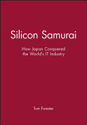 Silicon samurai : how Japan conquered the world's IT industry /