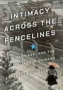Intimacy across the fencelines : sex, marriage, and the U.S. military in Okinawa /