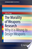 The Morality of Weapons Research	 : Why it is Wrong to Design Weapons /