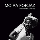 Moira Forjaz : Mozambique 1975/1985 /