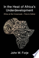 In the heat of Africa's underdevelopment : Africa at the crossroads - time to deliver /