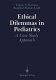 Ethical dilemmas in pediatrics : a case study approach /