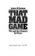 That mad game : war and the chances for peace /