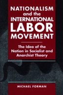 Nationalism and the international labor movement : the idea of the nation in socialist and anarchist theory /