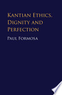 Kantian ethics, dignity and perfection /