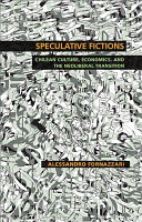 Speculative fictions : Chilean culture, economics, and the neoliberal transition /