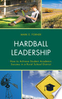 Hardball leadership : how to achieve student academic success in a rural school district /