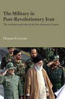 The military in post-revolutionary Iran : the evolution and roles of the revolutionary guards /