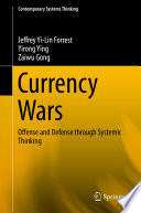 Currency wars : offense and defense through systemic thinking /