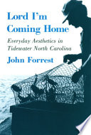 Lord I'm coming home : everyday aesthetics in Tidewater North Carolina /