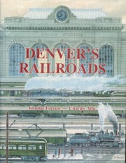 Denver's railroads : the story of Union Station and the railroads of Denver /