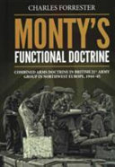 Monty's functional doctrine : combined arms doctrine in British 21st Army Group in northwest Europe, 1944-45 /