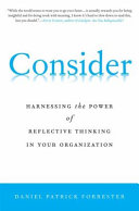 Consider : Harnessing the Power of Reflective Thinking in Your Organization /